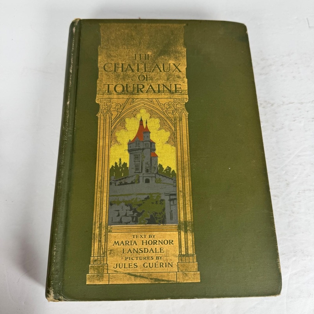 1907 Chateaux of Touraine Maria Hornor Lansdale HC Illustrated French Castles
